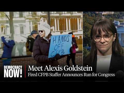 CFPB Staffer Alexis Goldstein Fired for Confronting DOGE Members, Announces Run for Congress