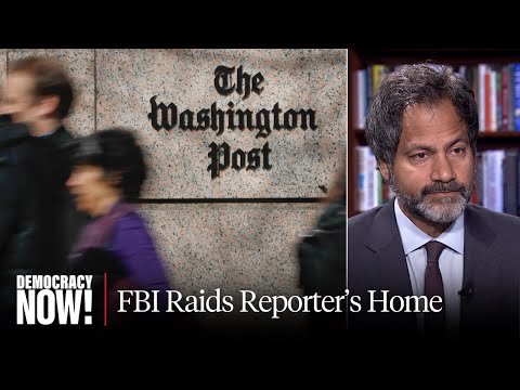 FBI Raids Home of Washington Post Reporter as Attacks on Press Freedom Intensify Under Trump