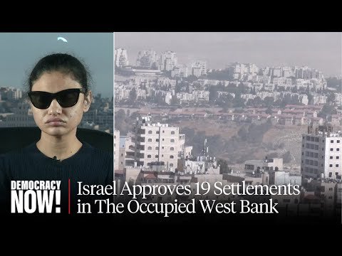 Israel Approves 19 New West Bank Settlements as State-Sponsored Violence Escalates