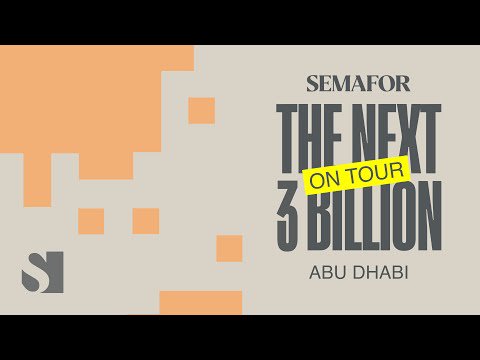 The Next 3 Billion on Tour Series: Abu Dhabi Edition | Semafor Events
