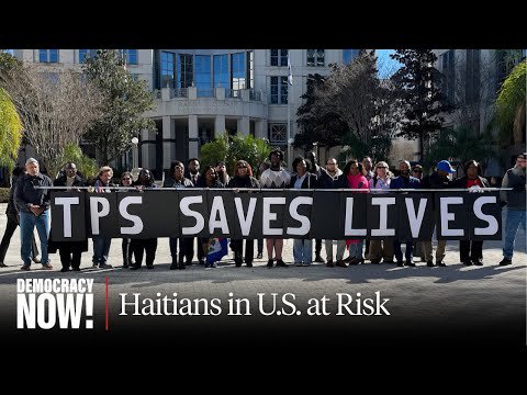 350,000 Haitians in U.S. "at Risk of Losing Everything" After Trump Revokes Legal TPS Status