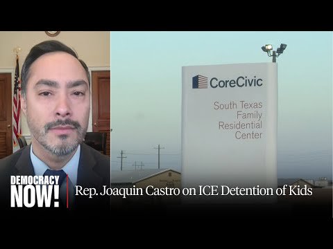 Rep. Joaquin Castro Slams ICE "Prison" Where Children as Young as 2 Months Old Are Held