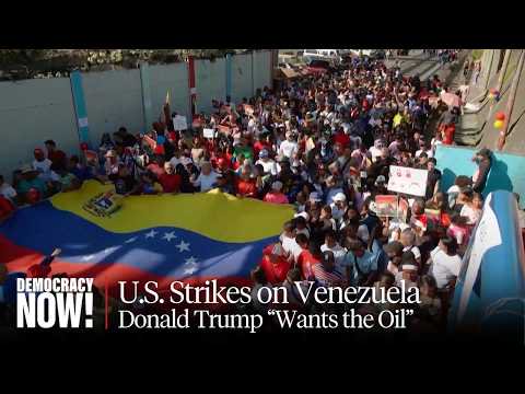 U.S. Strikes Against Venezuela: Trump "Wants the Oil" as Grassroots Resist "Economic Asphyxiation"